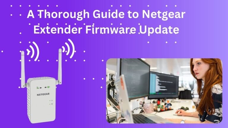 A Thorough Guide to Netgear Extender Firmware Update